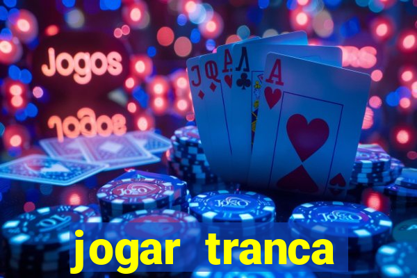 jogar tranca valendo dinheiro